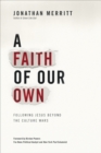 A Faith of Our Own : Following Jesus Beyond the Culture Wars - Book
