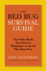 The Bed Bug Survival Guide : The Only Book You Need to Avoid or Eliminate This Pest Now - Book