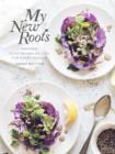 My New Roots : Inspired Plant-Based Recipes for Every Season - eBook
