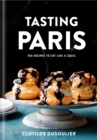 Tasting Paris : 100 Recipes to Eat Like a Local - Book