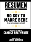 Resumen Extendido: No Soy Tu Madre Bebe (I Am Not Your Baby Mother) - Basado En El Libro De Candice Brathwaite - eBook
