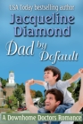Dad by Default: A Downhome Doctors Romance - eBook