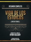 Resumen Completo: Vidas De Los Estoicos (Lives Of The Stoics) - Basado En El Libro De Ryan Holiday - eBook