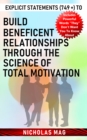 Explicit Statements (749 +) to Build Beneficent Relationships Through the Science of Total Motivation - eBook