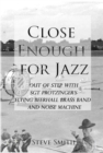 Close Enough For Jazz~ Out of Step with Sgt Protzinger's Flying Beer-hall Brass Band and Noise Machine - eBook