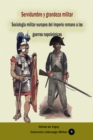 Servidumbre y grandeza militar Sociologia militar europea del imperio romano a las guerras napoleonicas - eBook