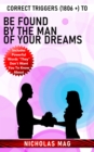 Correct Triggers (1806 +) to Be Found by the Man of Your Dreams - eBook