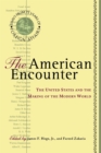 The American Encounter : The United States And The Making Of The Modern World: Essays From 75 Years Of Foreign Affairs - Book
