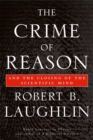 The Crime of Reason : And the Closing of the Scientific Mind - Book