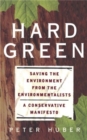 Hard Green : Saving The Environment From The Environmentalists A Conservative Manifesto - Book