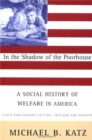 In the Shadow Of the Poorhouse : A Social History Of Welfare In America, Tenth Anniversary Edition - Book