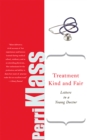 Treatment Kind and Fair : Letters to a Young Doctor - Book