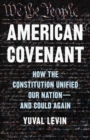 American Covenant : How the Constitution Unified Our Nation—And Could Again - Book