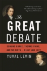 The Great Debate : Edmund Burke, Thomas Paine, and the Birth of Right and Left - Book