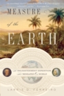 Measure of the Earth : The Enlightenment Expedition That Reshaped Our World - Book
