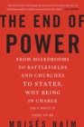 The End of Power : From Boardrooms to Battlefields and Churches to States, Why Being In Charge Isn't What It Used to Be - Book