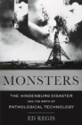 Monsters : The Hindenburg Disaster and the Birth of Pathological Technology - Book