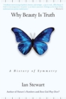 Why Beauty Is Truth : A History of Symmetry - Book