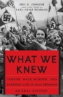 What We Knew : Terror, Mass Murder, and Everyday Life in Nazi Germany - Book