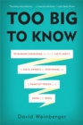 Too Big to Know : Rethinking Knowledge Now That the Facts Aren't the Facts, Experts Are Everywhere, and the Smartest Person in the Room Is the Room - Book