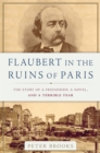 Flaubert in the Ruins of Paris : The Story of a Friendship, a Novel, and a Terrible Year - Book