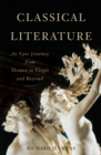 Classical Literature : An Epic Journey from Homer to Virgil and Beyond - eBook