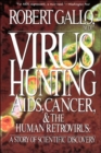 Virus Hunting : Aids, Cancer, And The Human Retrovirus: A Story Of Scientific Discovery - Book