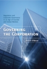 Governing the Corporation : Regulation and Corporate Governance in an Age of Scandal and Global Markets - Book