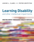 Learning Disability and other Intellectual Impairments : Meeting Needs Throughout Health Services - Book