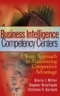 Business Intelligence Competency Centers : A Team Approach to Maximizing Competitive Advantage - Book