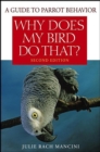 Why Does My Bird Do That : A Guide to Parrot Behavior - eBook