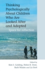 Thinking Psychologically About Children Who Are Looked After and Adopted : Space for Reflection - Book