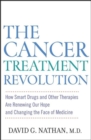 The Cancer Treatment Revolution : How Smart Drugs and Other New Therapies are Renewing Our Hope and Changing the Face of Medicine - eBook