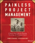 Painless Project Management : A Step-by-Step Guide for Planning, Executing, and Managing Projects - Book