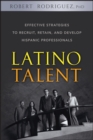 Latino Talent : Effective Strategies to Recruit, Retain and Develop Hispanic Professionals - Book