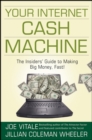 Your Internet Cash Machine : The Insiders' Guide to Making Big Money, Fast! - Book