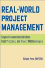 Real World Project Management : Beyond Conventional Wisdom, Best Practices and Project Methodologies - Book