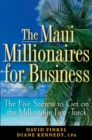 The Maui Millionaires for Business : The Five Secrets to Get on the Millionaire Fast Track - eBook