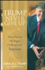 Trump Never Give Up : How I Turned My Biggest Challenges into Success - Book