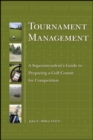 Tournament Management : A Superintendent's Guide to Preparing a Golf Course for Competition - Book