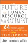 The Future of Human Resource Management : 64 Thought Leaders Explore the Critical HR Issues of Today and Tomorrow - eBook