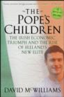 The Pope's Children : The Irish Economic Triumph and the Rise of Ireland's New Elite - Book