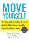 Move Yourself : The Cooper Clinic Medical Director's Guide to All the Healing Benefits of Exercise (Even a Little!) - eBook