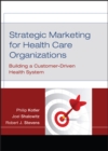 Strategic Marketing For Health Care Organizations : Building A Customer-Driven Health System - eBook
