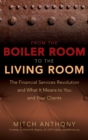 From the Boiler Room to the Living Room : The Financial Services Revolution and What it Means to You and Your Clients - Book