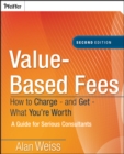Value-Based Fees : How to Charge - and Get - What You're Worth - Book