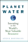 Planet Water : Investing in the World's Most Valuable Resource - Book