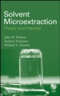 Solvent Microextraction : Theory and Practice - Book