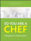 So You Are a Chef : Managing Your Culinary Career - eBook