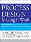 Process Design: Making it Work : A Practical Guide to What to do When and How for Facilitators, Consultants, Managers and Coaches - eBook
